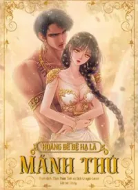 Hoàng Đế Bệ Hạ Là Mãnh Thú