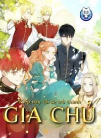 Kiếp Này, Tôi Sẽ Trở Thành Gia Chủ