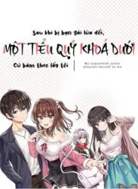 Sau khi bị bạn gái lừa, Một tiểu quỷ khoá dưới cứ bám theo tôi.