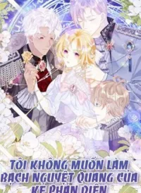 Tôi Không Muốn Làm Bạch Nguyệt Quang Của Kẻ Phản Diện