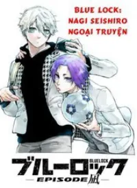 Blue Lock Ngoại Truyện Về Thiên Tài Nagi Seishiro