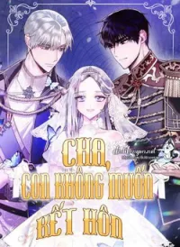 Cha Ơi Con Không Muốn Kết Hôn Đâu