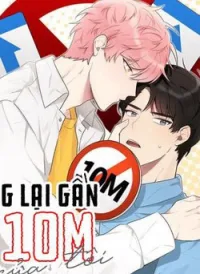 Đừng lại gần giới hạn 10M của tôi