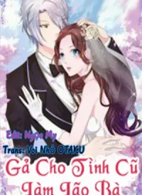 Gả Cho Tình Cũ Làm Lão Bà