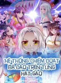 Hệ Thống Chiếm Đoạt Bá Đạo Trên Từng Hạt Gạo