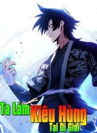 Ta Làm Kiêu Hùng Tại Dị Giới
